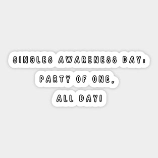 Singles Awareness Day: Party of one, all day! Singles Awareness Day Sticker